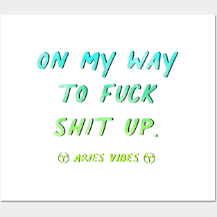 On my way to fuck shit up Aries funny sarcastic quote quotes zodiac astrology signs horoscope Posters and Art